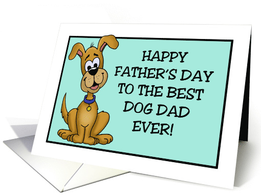 Father's Day Card From The Dog To The Best Dog Dad Ever! card