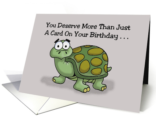 Birthday Card With Cartoon Turtle You Deserve More Than Just A card