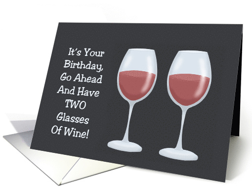 Birthday Card Go Ahead And Have Two Glasses Of Wine card (1608840)