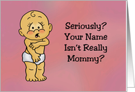 Seriously, Your Name Isn’t Really Mommy? Blank Note card