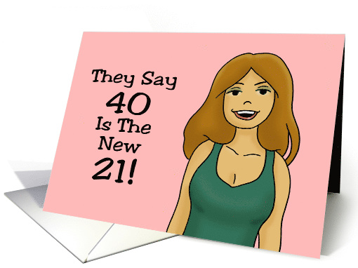 40th Birthday Card With Cartoon Woman They Say 40 Is The New 21! card