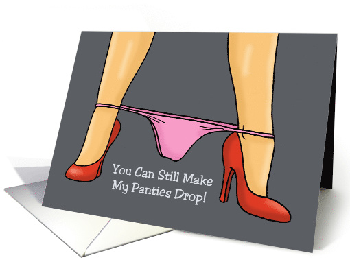 Adult Anniversary Card You Can Still Make My Panties Drop! card