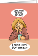Humorous 30th Birthday Card You Make Me Feel So Old! card