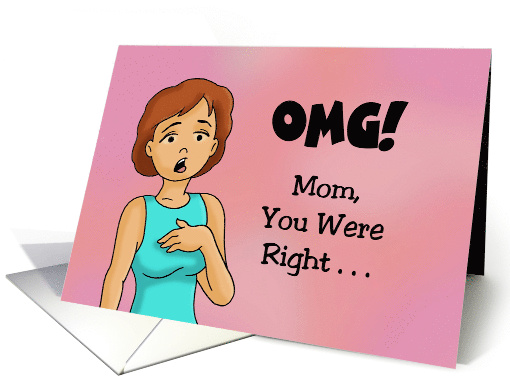 Mother's Day Card From Daughter, OMG! My Mother Was Right! card