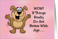 Getting Older Birthday Card If Things Really Do Get Better With Age card