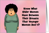 Humorous Hi, Hello Card Know What Older Women Have Between card