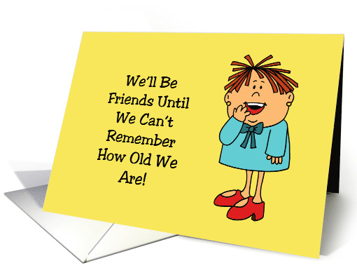 Birthday For A Friend We'll Be Friends Until We Can't... (1612906)