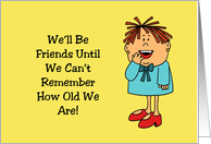 Friendship Card We’ll Be Friends Until We Can’t Remember How Old card