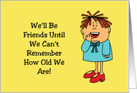 Blank Card We’ll Be Friends Until We Can’t Remember How Old We Are card