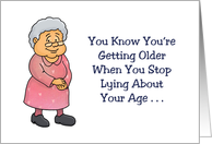 Getting Older Birthday Card Stop Lying About Your Age Start Bragging card