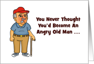 Humorous Getting Older Birthday Card Become An Angry Old Man card