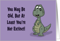 Humorous Getting Older Birthday Card At Least You’re Not Extinct card