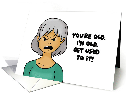 Funny Getting Older Birthday Card I'm Old, You're Old,... (1613750)