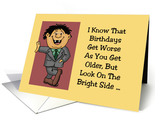 Funny Getting Older Birthday Card Look On The Bright Side card