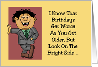 Funny Getting Older Birthday Card Look On The Bright Side card