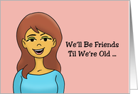 Friendship Card We’ll Be Friends Til We’re Old ...Causing Trouble card