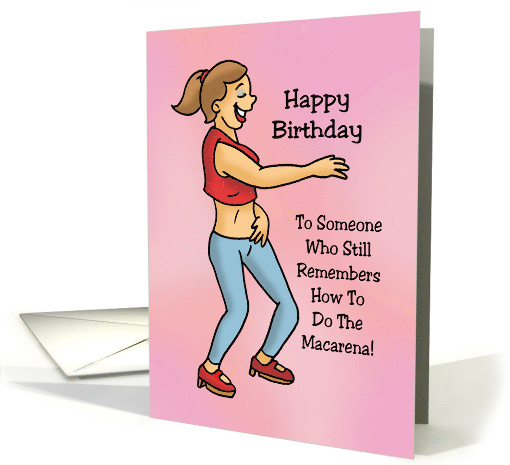 Birthday Card To Someone Who Remembers How To Do The Macarena card