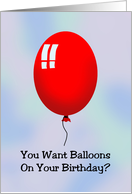 Humorous Birthday Card You Want Balloons On Your Birthday? card