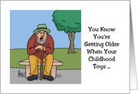 Getting Older Birthday Card Your Childhood Toys Are Antiques card