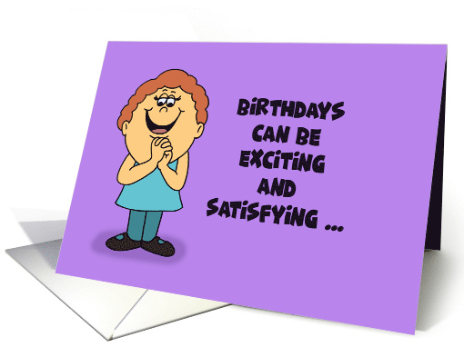 Humorous Birthday Card Birthdays Can Be Exciting And Satisfying card