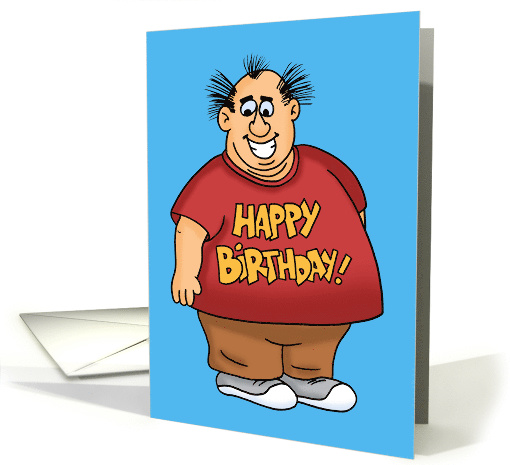 Humorous Birthday Card With Fat Man And Happy Birthday On... (1617336)