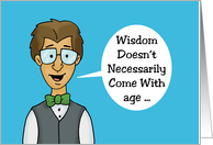 Humorous Birthday Card Wisdom Doesn’t Necessarily Come With Age card