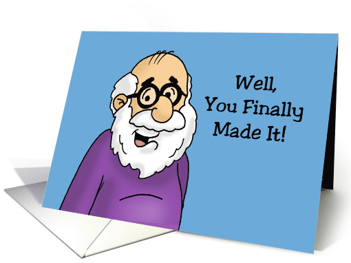 Humorous Birthday Card Well You Finally Made It To Dirty Old Man card