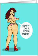 Funny Adult Belated Birthday With Sexy Woman Sorry I’m A Little Behind card