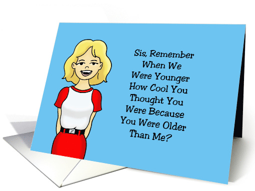 Humorous Birthday Card For Older Sister You Thought You