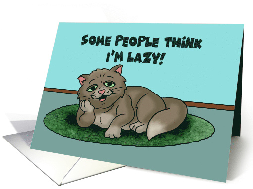 Humorous National Cat Day Card Some People Think I'm Lazy card