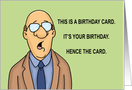 Humorous Birthday Card It’s Your Birthday, Hence The Card