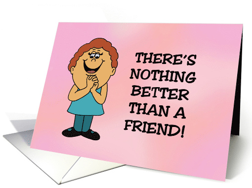 Humorous Friendship Card Nothing Better Than A Friend... (1620626)