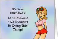 Humorous Birthday Let’s Do Some We Shouldn’t Be Doing This Things card