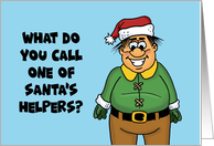 Humorous Christmas Card What Do You Call One Of Santa’s Helpers? card