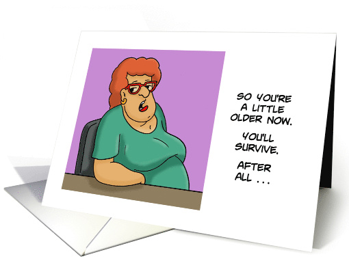 Humorous Getting Older Birthday So You're A Little Older Now card