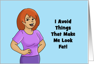 Humorous Friendship Card I Avoid Things That Make Me Look Fat card