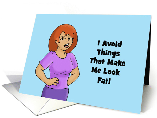 Humorous Birthday Card I Avoid Things That Make Me Look Fat card