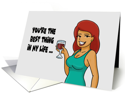 Love, Romance Card You're The Best Thing In My Life Besides Wine card