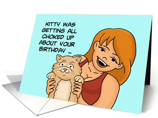 Humorous Birthday Card Kitty Was All Choked Up About Your... (1626544)