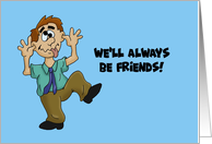 Humorous Birthday Card We’ll Always Be Friends Match My Crazy card