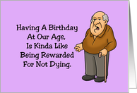 Humorous Getting Older Birthday Card Rewarded For Not Dying card