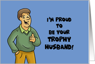 Humorous Anniversary Card I’m Proud To Be Your Trophy Husband card