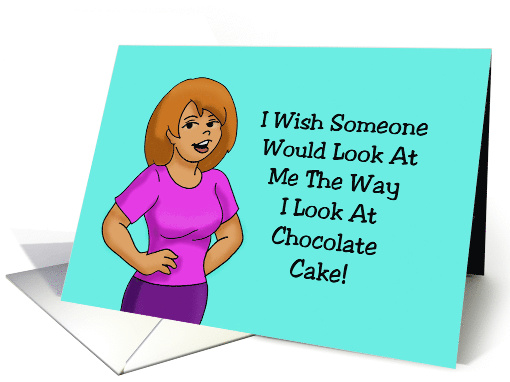 Humorous Hi, Hello Card Look At Me The Way I Look At Cake card