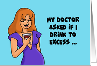 Humorous Birthday Card Do I Drink To Excess I’ll Drink To Anything card