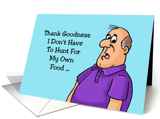 Humorous Birthday Card Thank Goodness I Don't Have To... (1628768)