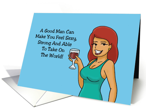 Humorous Hi,Hello A Good Man Can Make You Feel No, That's Wine card