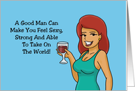 Humorous Hi,Hello A Good Man Can Make You Feel No, That’s Wine card