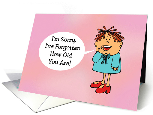 Humorous Birthday Card I'm Sorry I've Forgotten How Old You Are card