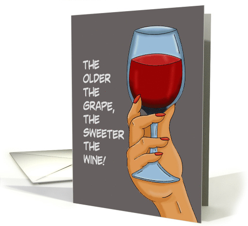 Humorous Birthday Card The Older The Grape The Sweeter The Wine card