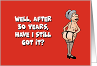 Humorous Adult 30th Anniversary Card For Spouse Have I Still Got It card